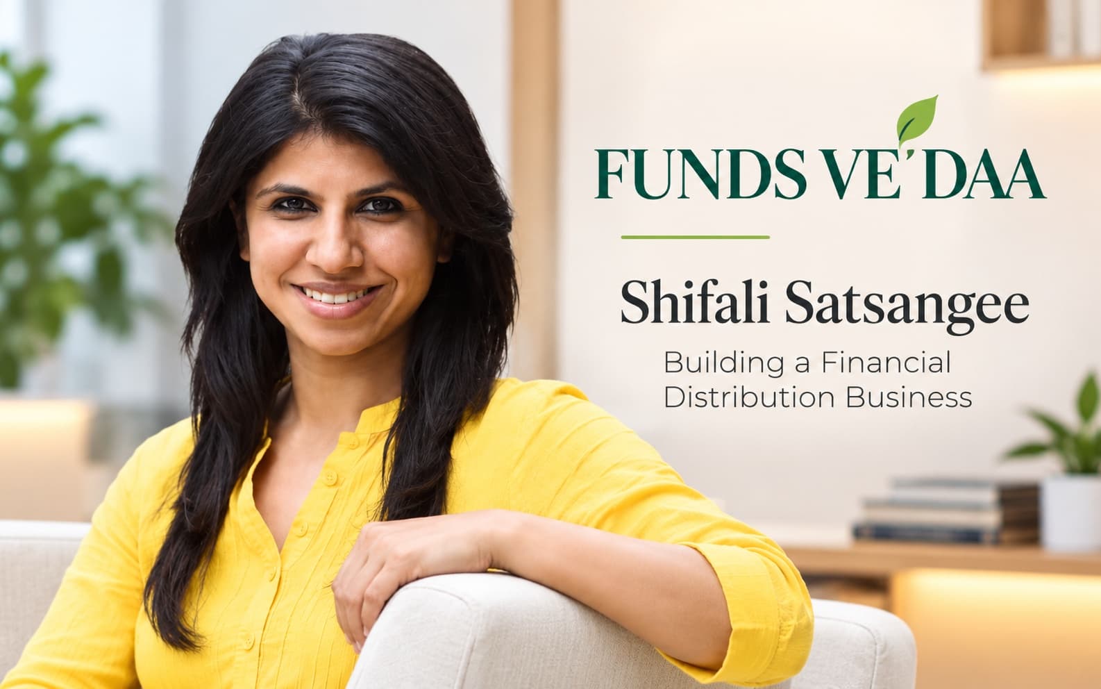 Building a Financial Distribution Business: How Shifali Satsangee Founded Funds Ve'daa